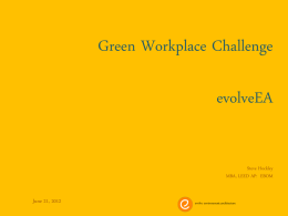 Green Workplace Challenge evolveEA Steve Hockley MBA, LEED AP: EBOM  June 21, 2012  evolve environment::architecture.