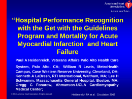 “Hospital Performance Recognition with the Get with the Guidelines Program and Mortality for Acute Myocardial Infarction and Heart Failure Paul A Heidenreich, Veterans Affairs Palo.