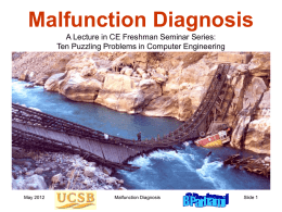 Malfunction Diagnosis A Lecture in CE Freshman Seminar Series: Ten Puzzling Problems in Computer Engineering  May 2012  Malfunction Diagnosis  Slide 1