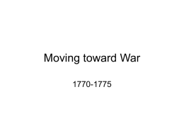 Moving toward War 1770-1775 Changes in Colonial Relations with Great Britain At Albany Congress (1754) during the Fr-Indian War, some argued for continental congress with executive. • Britain.
