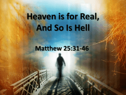 Heaven is for Real, And So Is Hell Matthew 25:31-46 Two Destinies • • • •  Jesus is the voice of authority He speaks of existence for all.