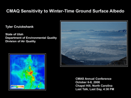 CMAQ Sensitivity to Winter-Time Ground Surface Albedo  Tyler Cruickshank State of Utah Department of Environmental Quality Division of Air Quality  CMAS Annual Conference October 6-8, 2008 Chapel.