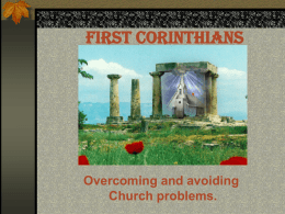 First Corinthians  Overcoming and avoiding Church problems. (1)INDVIDUALITY and INDEPENDENCE. (i) The Historical Context:  (2)FALSE WISOM  (1) AGE: Spectacular growth due to WEALTH. (2) LOCATION: At ‘ISHMUS’