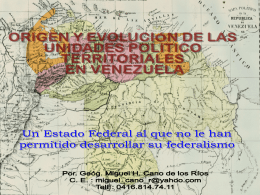 MIGUEL H. CANO DE LOS RÍOS  SOBERANÍA DE LOS ESTADOS DE VENEZUELA Planteamiento •  Analizaremos los siguientes puntos en esta exposición: – Orígenes de las Unidades Político Territoriales –