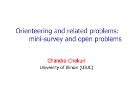 Orienteering and related problems: mini-survey and open problems Chandra Chekuri University of Illinois (UIUC)