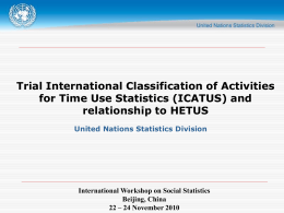Trial International Classification of Activities for Time Use Statistics (ICATUS) and relationship to HETUS United Nations Statistics Division  International Workshop on Social Statistics Beijing, China 22