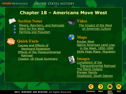 Chapter 18 – Americans Move West Section Notes Miners, Ranchers, and Railroads Wars for the West Farming and Populism  Quick Facts Causes and Effects of Westward Expansion Effects.