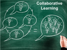 Collaborative Learning TEACHER RESPONSIBILITY “I do it”  Focused Instruction  Guided Instruction  “We do it”  Collaborative  “You do it together”  Independent  “You do it alone”  STUDENT RESPONSIBILITY A Structure for Instruction that Works (c) Frey &