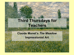 Third Thursdays for Teachers Claude Monet’s The Meadow Impressionist Art Claude Monet • • • •  Claude-Oscar Monet, born November 14 in Paris Sells caricatures & meets Eugène Boudin Moves.