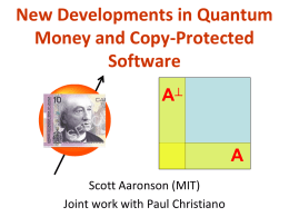New Developments in Quantum Money and Copy-Protected Software A A Scott Aaronson (MIT) Joint work with Paul Christiano.