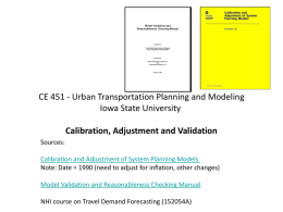 CE 451 - Urban Transportation Planning and Modeling Iowa State University Calibration, Adjustment and Validation Sources: Calibration and Adjustment of System Planning Models Note: Date.