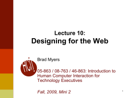Lecture 10:  Designing for the Web Brad Myers 05-863 / 08-763 / 46-863: Introduction to Human Computer Interaction for Technology Executives Fall, 2009, Mini 2