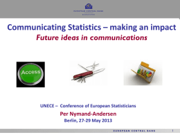 Communicating Statistics – making an impact Future ideas in communications  UNECE – Conference of European Statisticians  Per Nymand-Andersen Berlin, 27-29 May 2013