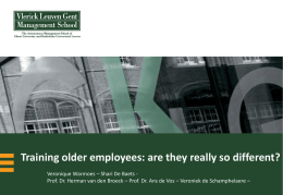 Training older employees: are they really so different? Veronique Warmoes – Shari De Baets Prof.