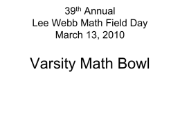 39th Annual Lee Webb Math Field Day March 13, 2010  Varsity Math Bowl.