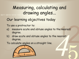 Measuring, calculating and drawing angles... 0011 0010 1010 1101 0001 0100 1011 Our learning objectives today To use a protractor to: a) measure acute and.
