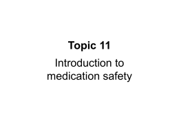 Topic 11 Introduction to medication safety Rationale &bull; medication use has become increasingly complex in recent times &bull; medication error is a major cause of.
