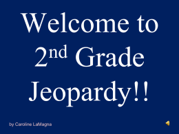Welcome to nd 2 Grade Jeopardy!! by Caroline LaMagna Jeopardy – Round 1  Click here for Round Two  English  Math  Science  Social Studies  Wildcard.