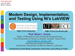 NI Academic Day June 30, 2005 Beirut, Lebanon  Modem Design, Implementation, and Testing Using NI’s LabVIEW http://www.wncg.org  http://www.ece.utexas.edu  Prof.