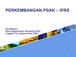 PERKEMBANGAN PSAK – IFRS  Dwi Martani Ketua Departemen Akuntansi FEUI Anggota Tim Implementasi IFRS.
