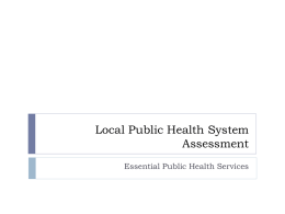 Local Public Health System Assessment Essential Public Health Services Local public health system = all entities that contribute to the delivery of public health services.