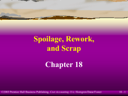 Spoilage, Rework, and Scrap Chapter 18  ©2003 Prentice Hall Business Publishing, Cost Accounting 11/e, Horngren/Datar/Foster  18 - 1