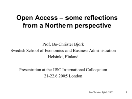Open Access – some reflections from a Northern perspective Prof. Bo-Christer Björk Swedish School of Economics and Business Administration Helsinki, Finland Presentation at the JISC.