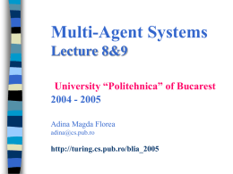 Multi-Agent Systems Lecture 8&9 University “Politehnica” of Bucarest 2004 - 2005 Adina Magda Florea adina@cs.pub.ro  http://turing.cs.pub.ro/blia_2005