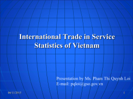 International Trade in Service Statistics of Vietnam  Presentation by Ms. Pham Thi Quynh Loi E-mail: pqloi@gso.gov.vn 06/11/2015