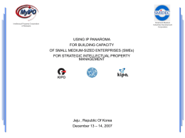 Small and Medium Industries Development Corporation  Intellectual Property Corporation of Malaysia  USING IP PANAROMA FOR BUILDING CAPACITY OF SMALL MEDIUM-SIZED ENTERPRISES (SMEs) FOR STRATEGIC INTELLECTUAL PROPERTY MANAGEMENT  Jeju , Republic.