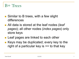 B+ Trees        Similar to B trees, with a few slight differences All data is stored at the leaf nodes (leaf pages); all other nodes.