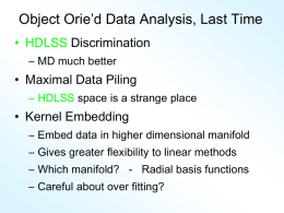 Object Orie’d Data Analysis, Last Time • HDLSS Discrimination – MD much better  • Maximal Data Piling – HDLSS space is a strange place  •