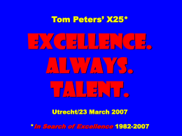 Tom Peters&rsquo; X25*  EXCELLENCE. ALWAYS. Talent. Utrecht/23 March 2007 *In Search of Excellence 1982-2007 Slides at &hellip;  tompeters.com.