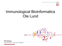 Immunological Bioinformatics Ole Lund Challenges of the immune system Outside Infection with microbe A  Vaccine Infection Allergen -> with allergy microbe B  Peptide Transplant drugs ations  Time  Creation Creation of self of an immune system/ Tolerance to self  Autoimmunity (break of tolerance.
