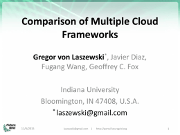 Comparison of Multiple Cloud Frameworks Gregor von Laszewski*, Javier Diaz, Fugang Wang, Geoffrey C.