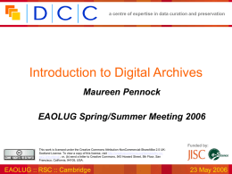 a centre of expertise in data curation and preservation  Introduction to Digital Archives Maureen Pennock EAOLUG Spring/Summer Meeting 2006  Funded by: This work is licensed.