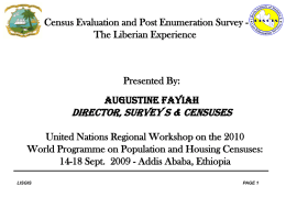 Census Evaluation and Post Enumeration Survey The Liberian Experience  Presented By:  Augustine Fayiah  Director, Survey S & Censuses United Nations Regional Workshop on the.