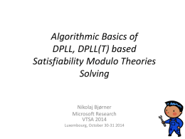 Algorithmic Basics of DPLL, DPLL(T) based Satisfiability Modulo Theories Solving Nikolaj Bjørner Microsoft Research VTSA 2014 Luxembourg, October 30-31 2014