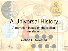 - newmanlib.ibri.org -  A Universal History  Abstracts of Powerpoint Talks  A narration based on the biblical revelation Robert C.