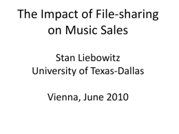 The Impact of File-sharing on Music Sales Stan Liebowitz University of Texas-Dallas  Vienna, June 2010