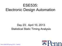 ESE535: Electronic Design Automation  Day 23: April 10, 2013 Statistical Static Timing Analysis  Penn ESE535 Spring 2013 -- DeHon.
