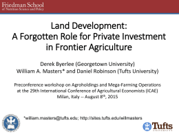 Land Development: A Forgotten Role for Private Investment in Frontier Agriculture Derek Byerlee (Georgetown University) William A.