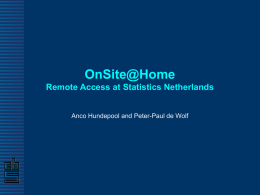 OnSite@Home Remote Access at Statistics Netherlands Anco Hundepool and Peter-Paul de Wolf.