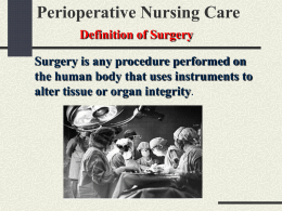 Perioperative Nursing Care Definition of Surgery  Surgery is any procedure performed on the human body that uses instruments to alter tissue or organ integrity.