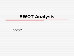 SWOT Analysis BDI3C SWOT Analysis - Overview  SWOT analysis is a tool for auditing an organization and its environment.  It is the.