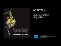 Chapter 11 Approximation Algorithms  Slides by Kevin Wayne. Copyright @ 2005 Pearson-Addison Wesley. All rights reserved.