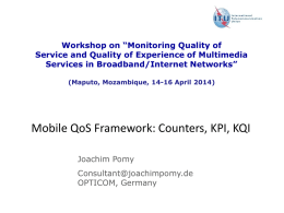 Workshop on “Monitoring Quality of Service and Quality of Experience of Multimedia Services in Broadband/Internet Networks” (Maputo, Mozambique, 14-16 April 2014)  Mobile QoS Framework:
