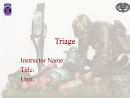 Triage Instructor Name: Title: Unit: Triage – from the French sort • In casualty management sorting of a large number of injured personnel is the.