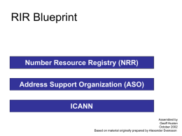 RIR Blueprint  Number Resource Registry (NRR) Address Support Organization (ASO) ICANN Assembled by Geoff Huston October 2002 Based on material originally prepared by Alexander Svensson.