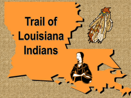 Trail of Louisiana Indians Louisiana Indian  Vocabulary Words tribes- a group of Indians with shared culture and history.